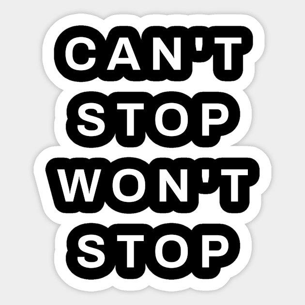 Can't Stop Won't Stop | Inspirational Sticker by Inspirify